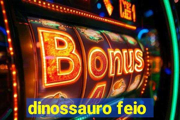 dinossauro feio